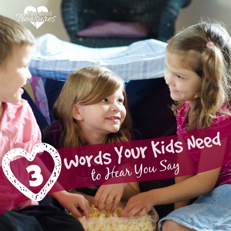 THree words your kids need to hear.