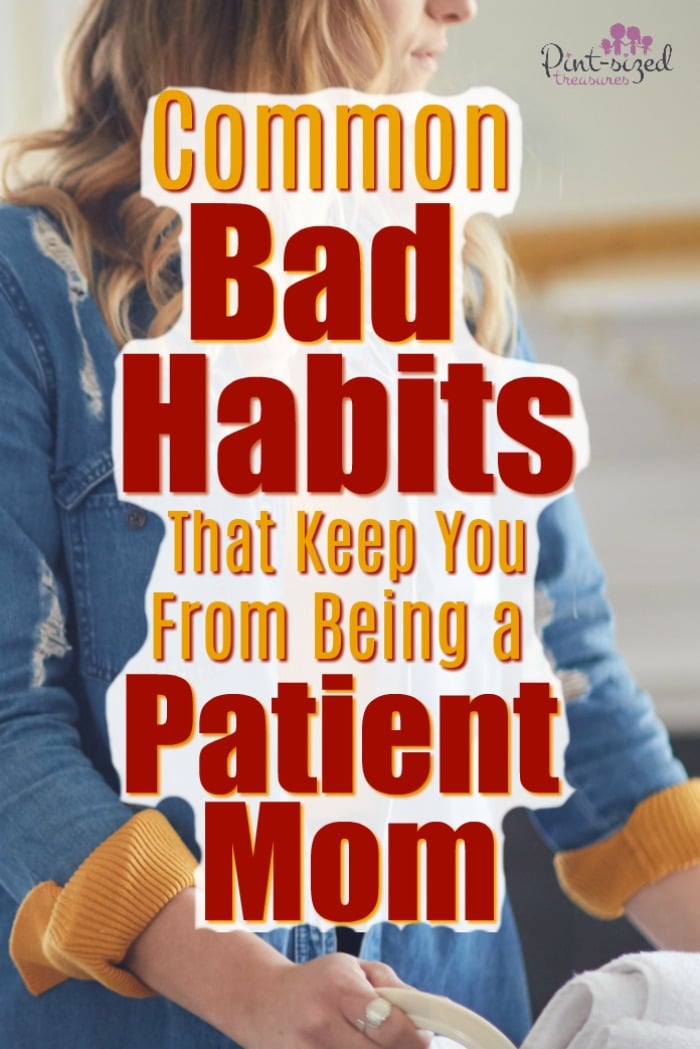 Being a patient mom isn't easy, but you can avoid thee common bad habits so you can learn to be more patient in your mom journey! 