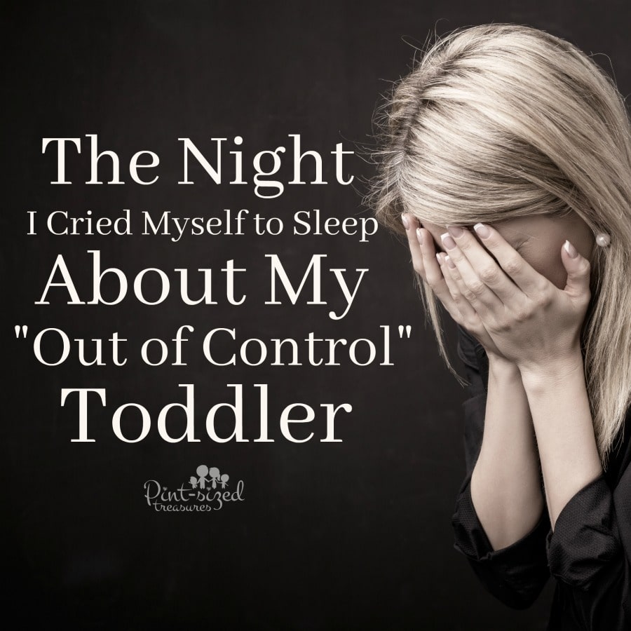 the night I cried myself to sleep about my out of control toddler