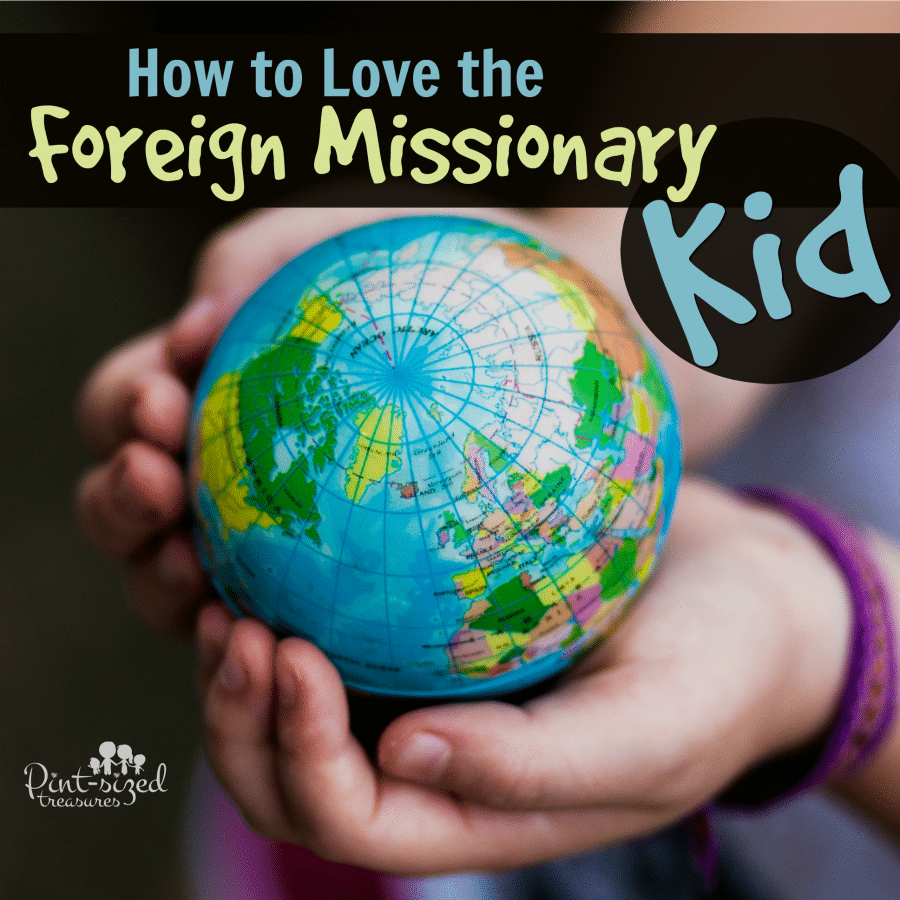 how to love foreign  missionary kids