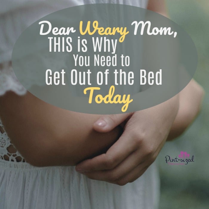 Powerful article! Every weary mom needs to get out of the bed for THIS very reason! Hugs ot you, weary mom -- but this is a must-read encrougeaing post that brings reality into perspective!