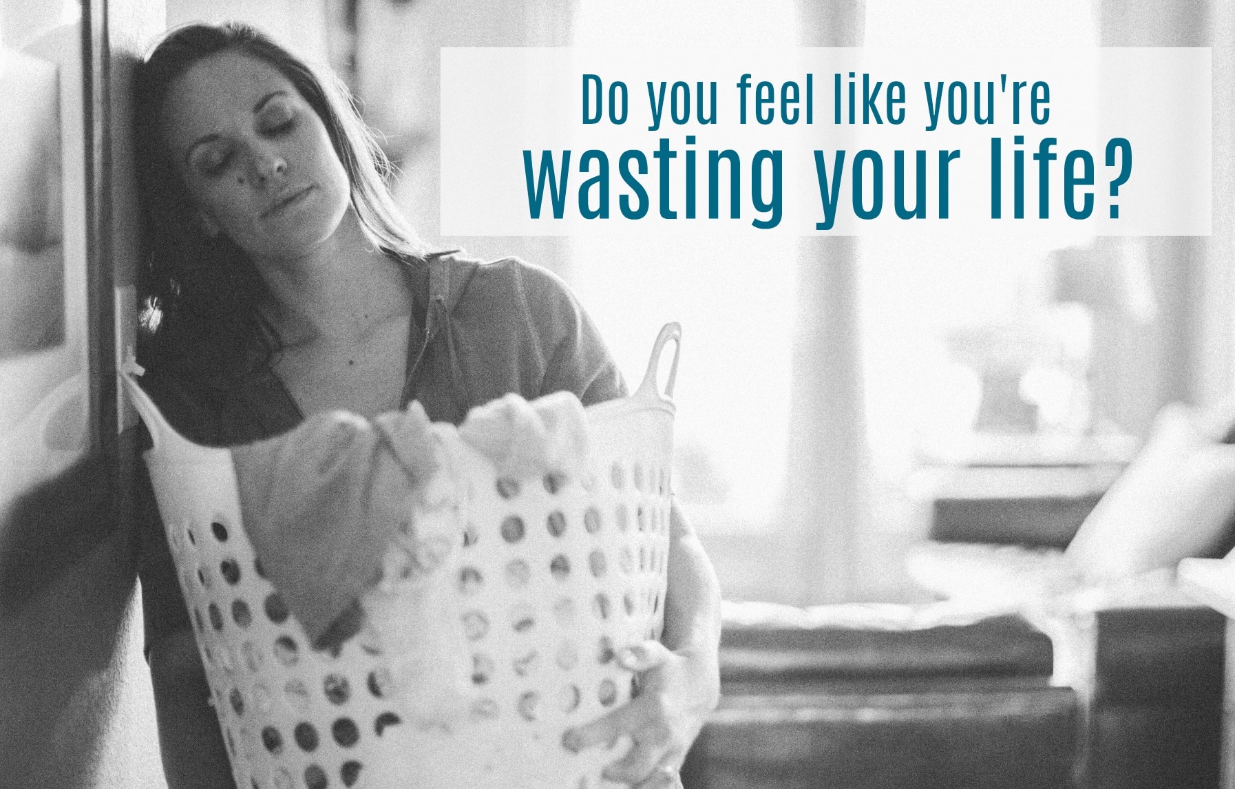 wasting your life