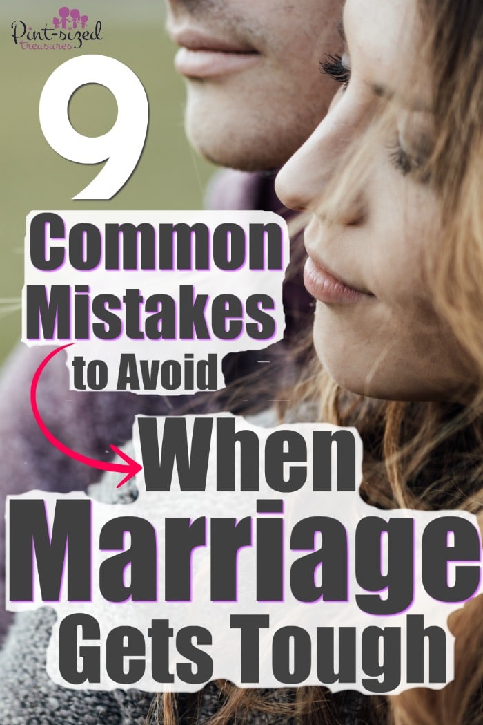 Real marriage is tough. When marriage gets really, REALLY tough you must avoid making these nine mistakes! #marriagehelp #marriage #relationships #husbands #wives #marriageadvice