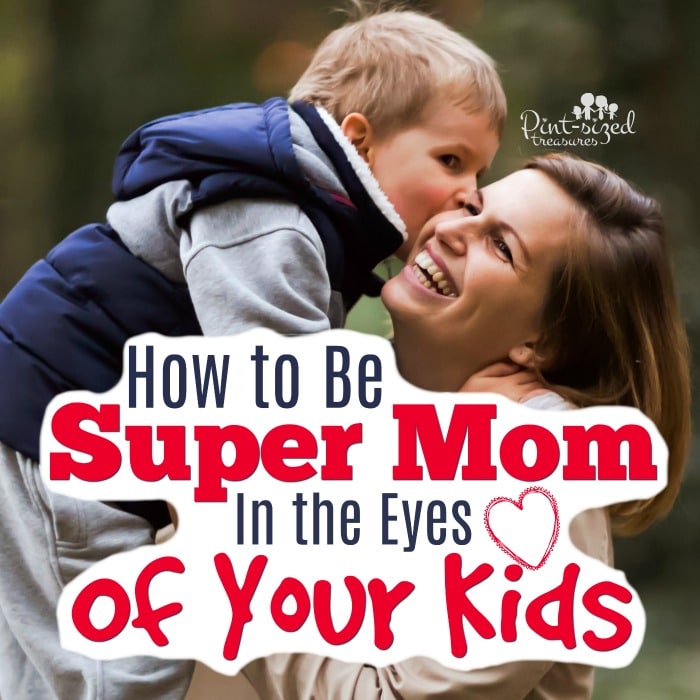 Being perfect isn't possible...but being a super mom in the eyes of your kids is. Find out how you can be the super-mom your kids want! #pintsizedtreasures #supermom #moms #Parenting #motherhood #momlife #mommy #momblog #parentingtips
