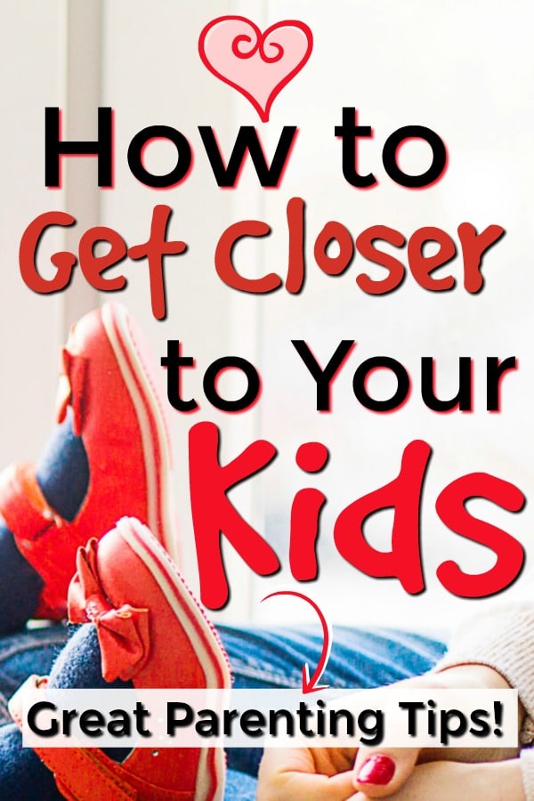 how to get closer to your kids