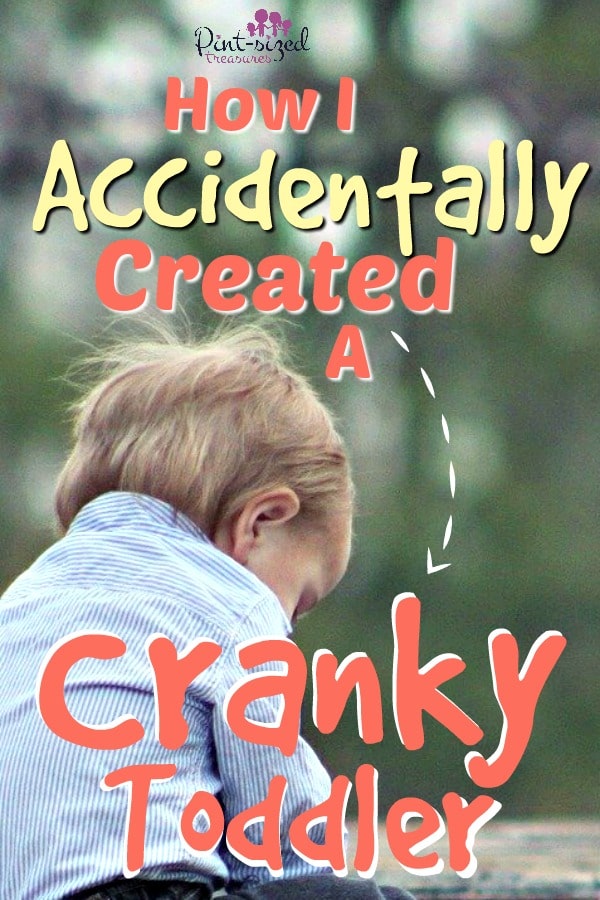 how I created a cranky toddler