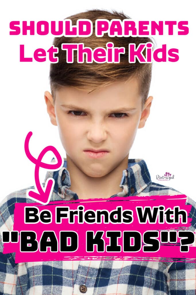 should parents let their kids be friends with bad kids